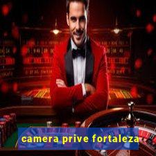 camera prive fortaleza